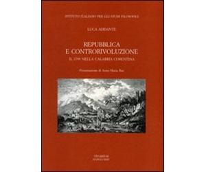 Repubblica e Controrivoluzione. Il 1799 nella Calabria Cosentina