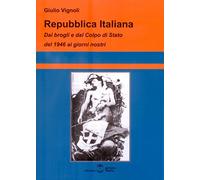 Repubblica Italiana. Dai brogli e dal Colpo di Stato del 1946 ai giorni nostri