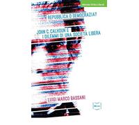 Repubblica o democrazia? John C. Calhoun e i dilemmi di una società libera
