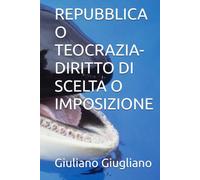 REPUBBLICA O TEOCRAZIA-DIRITTO DI SCELTA O IMPOSIZIONE