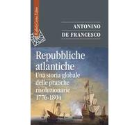 Libri De Francesco Antonino - Repubbliche Atlantiche. Una Storia Globale Delle P