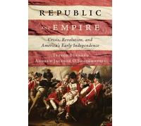 Republic and Empire: Crisis, Revolution, and America’s Early Independence