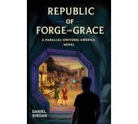Republic of Forge and Grace: A Parallel-Universe America Novel
