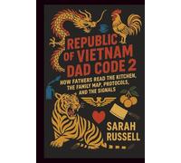 Republic of Vietnam Dad Code 2: How Fathers Read the Kitchen, The Family Map, Protocols, And Kitchen Signals