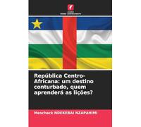 República Centro-Africana: um destino conturbado, quem aprenderá as lições?