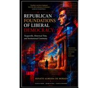 REPUBLICAN FOUNDATIONS OF LIBERAL DEMOCRACY: Tocqueville, Historical Time, and Institutional Continuity