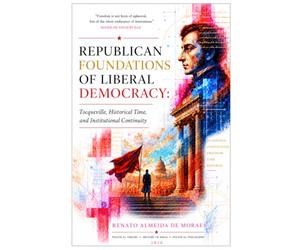 REPUBLICAN FOUNDATIONS OF LIBERAL DEMOCRACY: Tocqueville, Historical Time, and Institutional Continuity