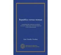 Republics versus woman: constrasting the treatment accorded to woman in aristocracies with that meted out to her in democracies