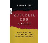 Republik der Angst: Eine andere Geschichte der Bundesrepublik