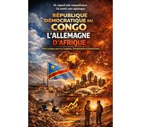 Republique Démocratique du Congo. L'Allemagne d'Afrique. Guide pratique pour les Congolais, Entrepreneurs et Investisseurs.: Un regard sans complaisance. Un avenir sans équivoque.