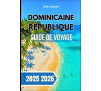 RÉPUBLIQUE DOMINICAINE GUIDE DE VOYAGE 2025 2026: À la découverte des plages , du patrimoine , des trésors cachés et de la vie quotidienne
