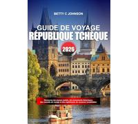 RÉPUBLIQUE TCHÈQUE GUIDE DE VOYAGE 2026: Découvrez des joyaux cachés, des monuments historiques, des conseils de voyage et des expériences de vacances inoubliables