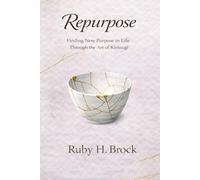 Repurpose: Finding New Purpose in Life with the Art of Kintsugi
