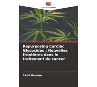 Repurposing Cardiac Glycosides : Nouvelles frontières dans le traitement du cancer
