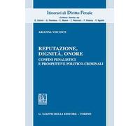 Reputazione, dignità, onore. Confini penalistici e prospettive politico-criminali