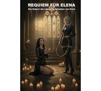 Requiem für Elena: Die Geburt der Löwin im Schatten von Paris