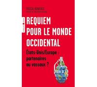 Requiem pour le monde occidental: Etats-Unis et Europe : partenaires ou vassaux ?