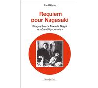 Requiem pour Nagasaki: Biographie de Takashi Nagai, le "Gandhi japonais"
