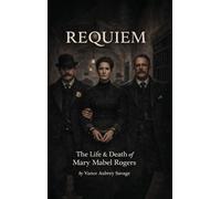REQUIEM: THE LIFE & DEATH OF MARY MABEL ROGERS
