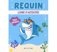 Requin livre d'activités pour enfants de 3 à 8 ans: Un cahier d'exercices Requin amusant et éducatif avec des labyrinthes, apprendre à dessiner ,compter, point à point, et plus encore!