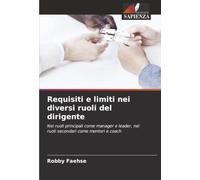 Requisiti e limiti nei diversi ruoli del dirigente: Nei ruoli principali come manager e leader, nei ruoli secondari come mentori e coach