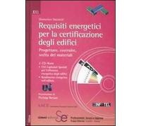 Requisiti energetici per la certificazione degli edifici. Progettare, costruire, scelta dei materiali. Ediz. illustrata. Con 2 CD-ROM