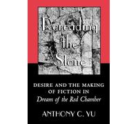 Rereading the Stone: Desire and the Making of Fiction in Dream of the Red Chamber