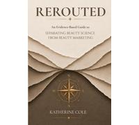 Rerouted: An Evidence-Based Guide to Separating Beauty Science from Beauty Marketing