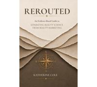 Rerouted: An Evidence-Based Guide to Separating Beauty Science from Beauty Marketing