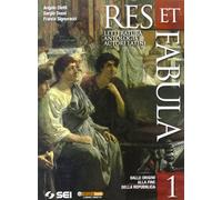 Res et fabula. Per le Scuole superiori. Dalle origini alla fine della Repubblica (Vol. 1)