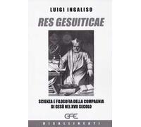 Res gesuiticae. Scienza e filosofia della Compagnia di Gesù nel XVII secolo