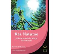 Res naturae. Di erbe selvatiche magie e ben essere