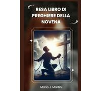 RESA LIBRO DI PREGHIERE DELLA NOVENA: Una Novena Sacra per una profonda fiducia, una pace interiore e un completo abbandono alla Volontà Divina del Bambino Gesù .