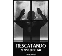 RESCATANDO AL NIÑO QUE FUISTE: Libérate de los Traumas del Pasado y Transforma tu Vida