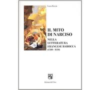 Rescia,Laura. - Il mito di Narciso nella letteratura francese dell'epoca barocca