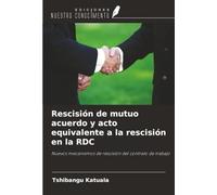Rescisión de mutuo acuerdo y acto equivalente a la rescisión en la RDC: Nuevos mecanismos de rescisión del contrato de trabajo