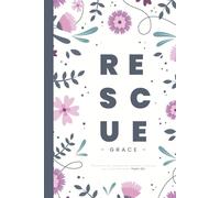 Rescue & Grace: A Faith-Filled Journal of Strength & Salvation: A Gift for Friends, Family, Prayer Warriors, Faith Seekers, and Those Trusting in God's Grace