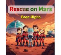 Rescue on Mars Base Alpha: An Exciting Space Adventure for kids about Mars, the solar system, and stem learning