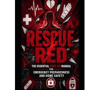 Rescue Red: The Essential First Aid Manual for Emergency Preparedness and Home Safety: A Quick-Response Guide for Infant, Child & Family Care
