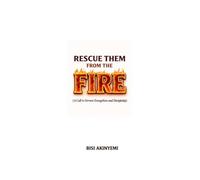 Rescue Them from the Fire: A Call to Fervent Evangelism and Discipleship