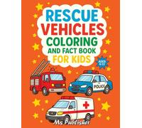 Rescue Vehicles coloring and fact book for kids: Fun Facts and Coloring Pages About Fire Trucks, Police Cars, Ambulances, and More - Learn While You Color!