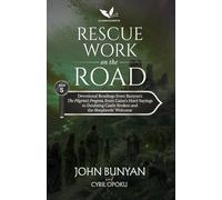 Rescue Work on the Road: Devotional Readings from John Bunyan's The Pilgrim's Progress, Part Two, from Gaius's Hard Sayings to Doubting Castle Broken and the Shepherds' Welcome