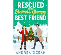 Rescued by My Brother's Grumpy Best Friend: A Sweet Small Town Romantic Comedy