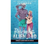 Rescued by the Alien Dad: (A Spicy, Single Dad Sci-Fi Romance)