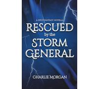 Rescued by the Storm General: A Spicy Fantasy Novella