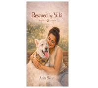 Rescued by Yuki: A Heartwarming True Story About a Rescue Dog, Adoption, and Second Chances