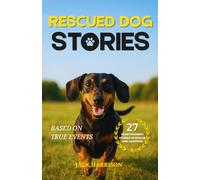 Rescued Dog Stories: 27 Heartwarming & Uplifting Short Stories of Second Chances, Recovery, and Adoption - Based on True Events