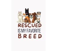 Rescued is My Favorite Breed: A Lined Journal with Heartwarming Quotes for Dog Lovers and Pet Parents, Dog Moms, Dog Dads