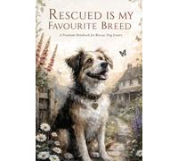 Rescued Is My Favourite Breed: A Notebook for Rescue Dog Lovers