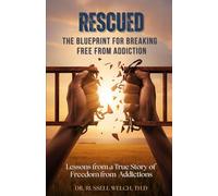 Rescued The Blueprint for Breaking Free from Addiction